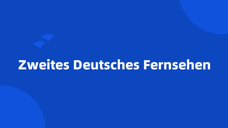 Zweites Deutsches Fernsehen