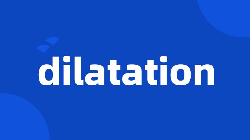 dilatation