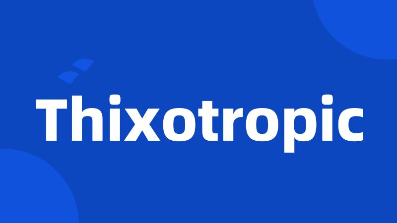 Thixotropic
