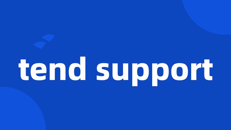 tend support