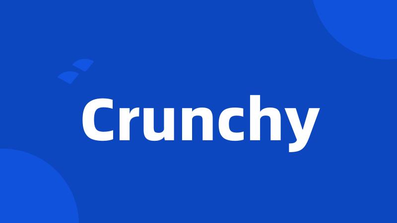 Crunchy