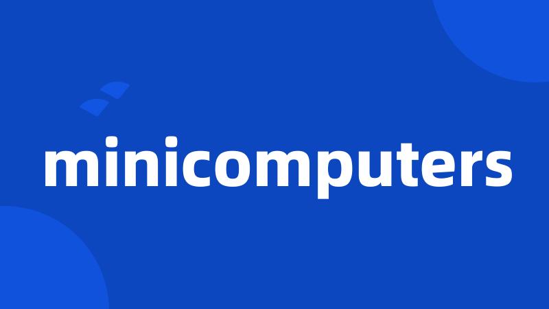 minicomputers