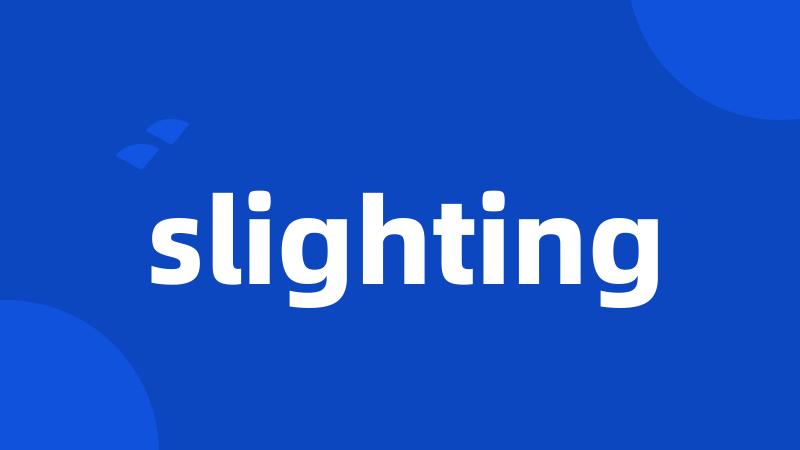 slighting