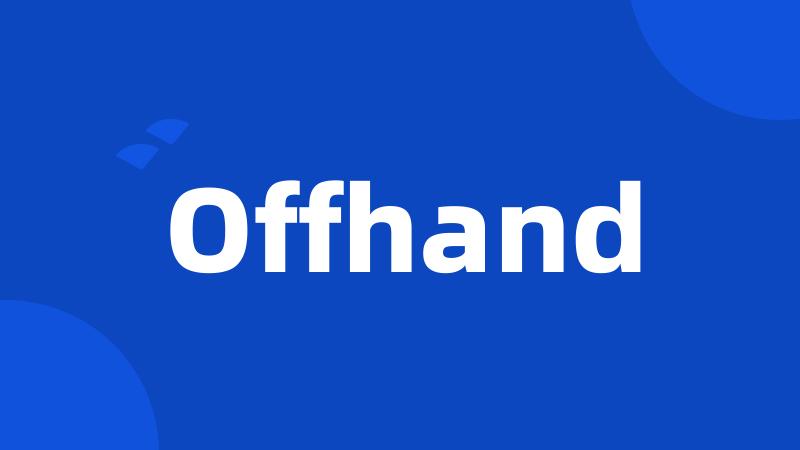 Offhand