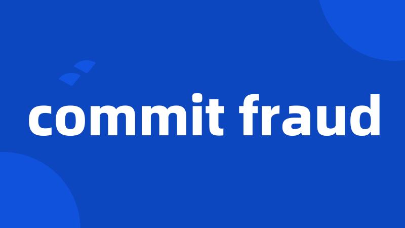 commit fraud