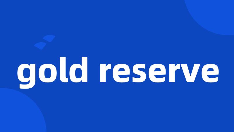 gold reserve