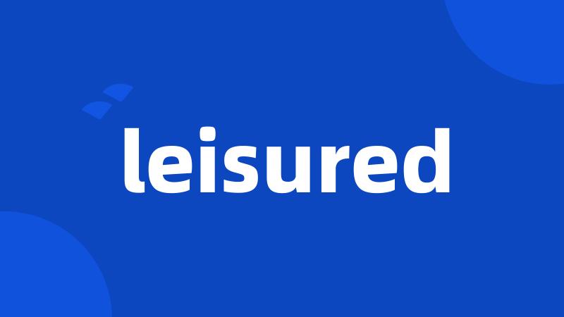 leisured