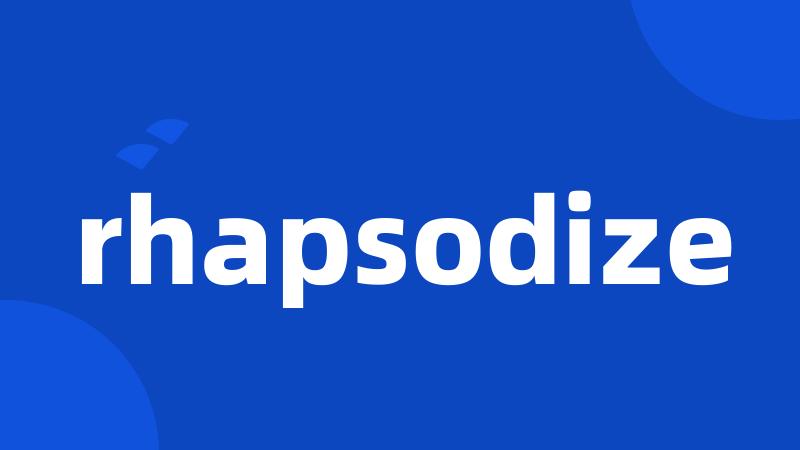 rhapsodize