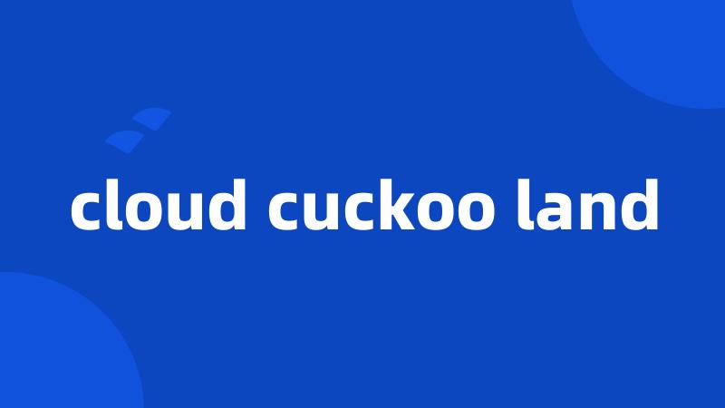 cloud cuckoo land