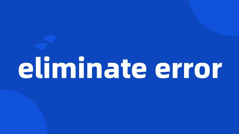 eliminate error