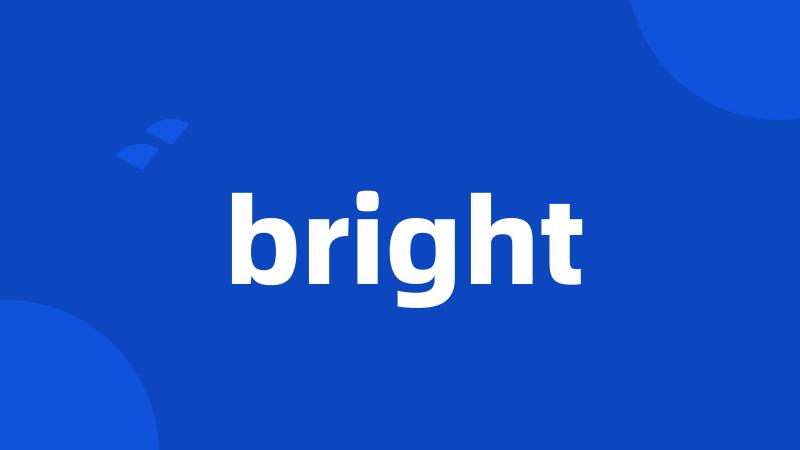 bright