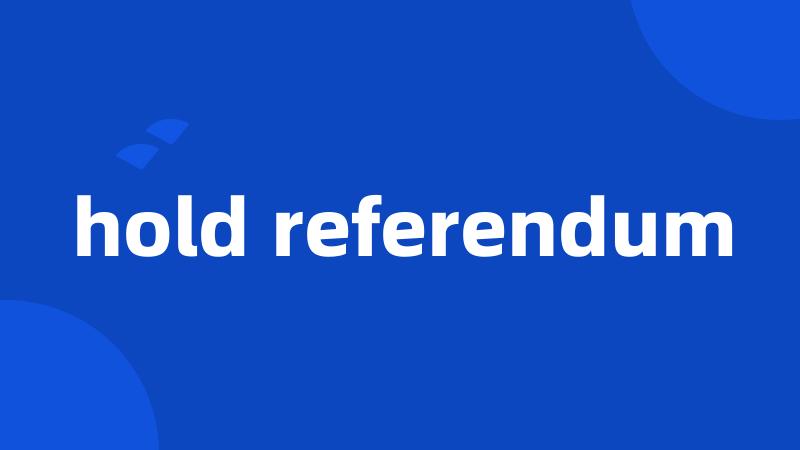 hold referendum