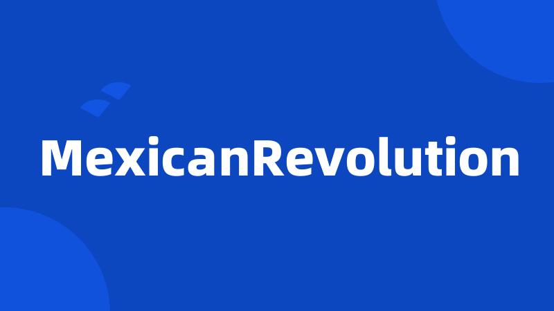 MexicanRevolution