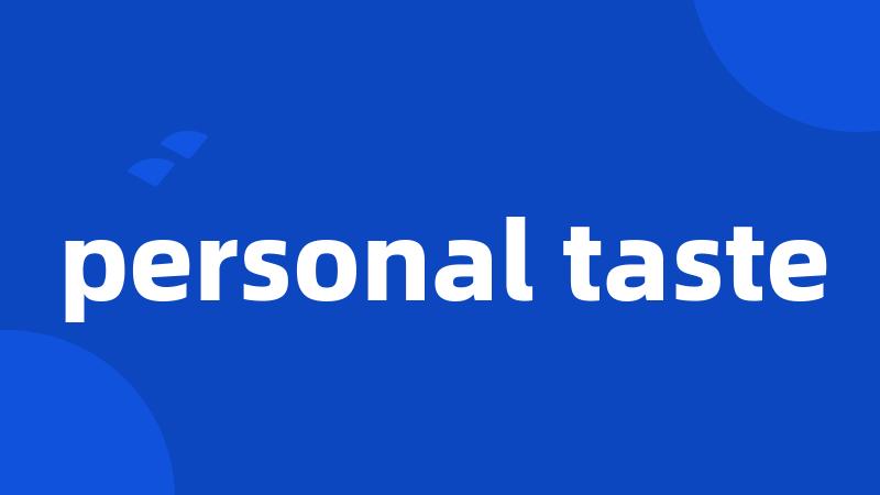 personal taste