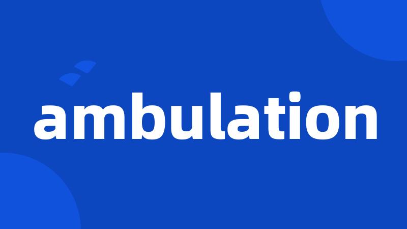 ambulation