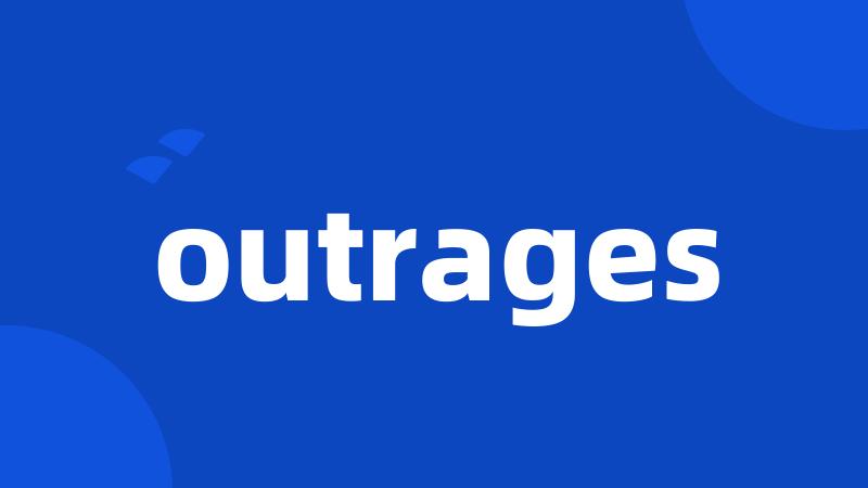 outrages