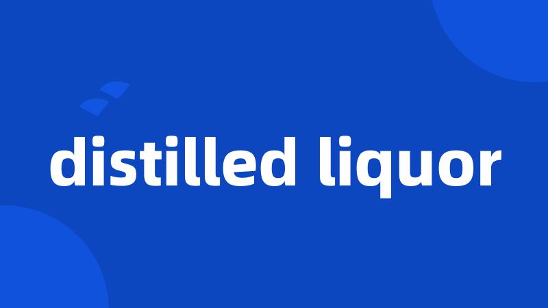 distilled liquor