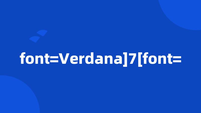 font=Verdana]7[font=