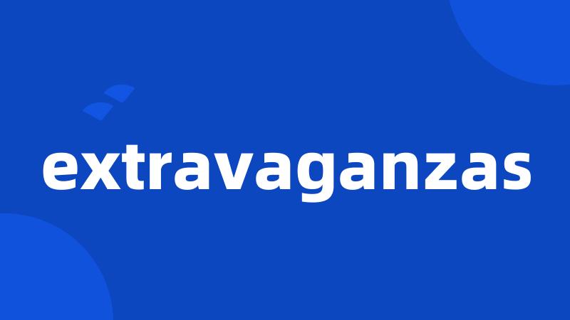 extravaganzas