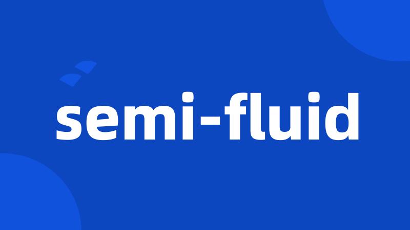 semi-fluid