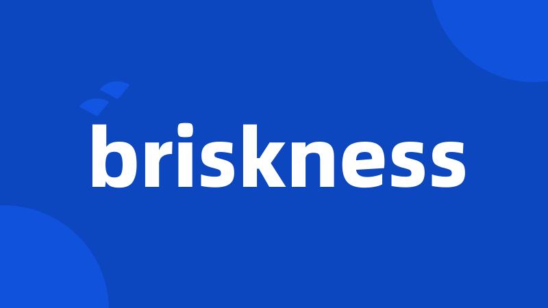 briskness