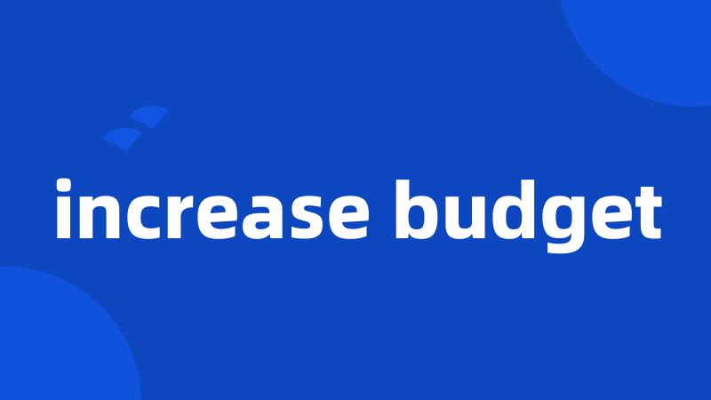 increase budget