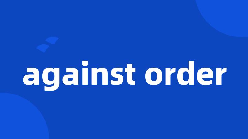against order