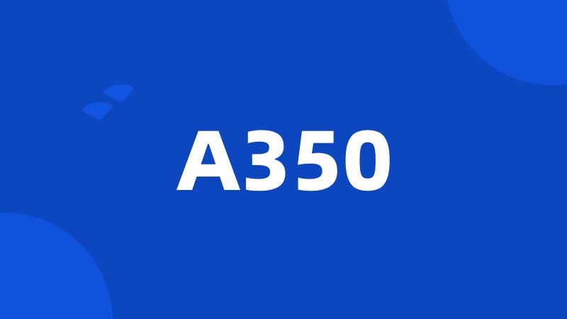 A350