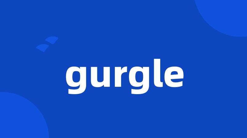 gurgle