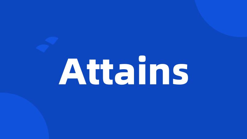 Attains