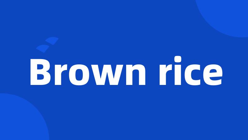 Brown rice