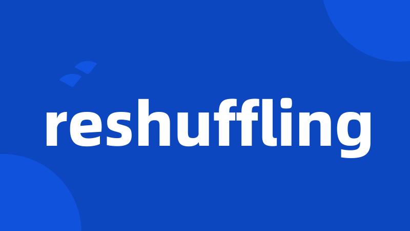 reshuffling