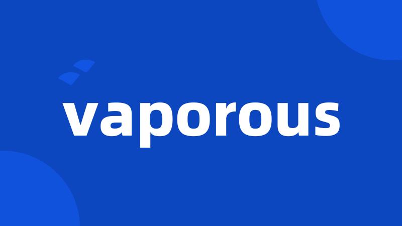 vaporous