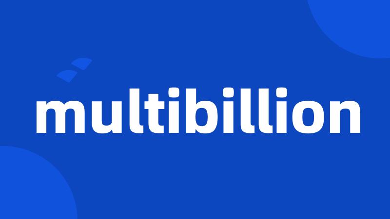 multibillion