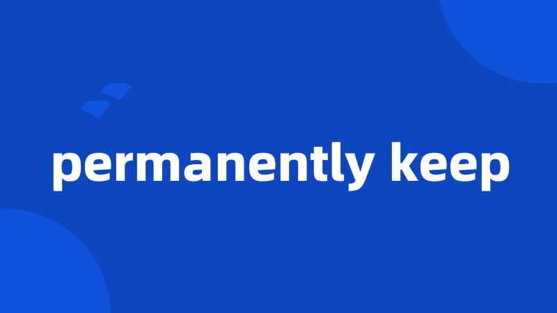 permanently keep