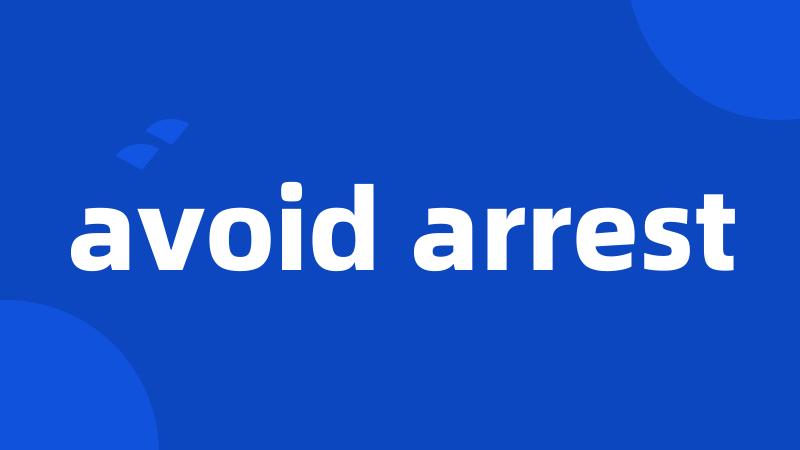 avoid arrest