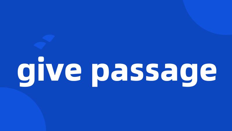 give passage