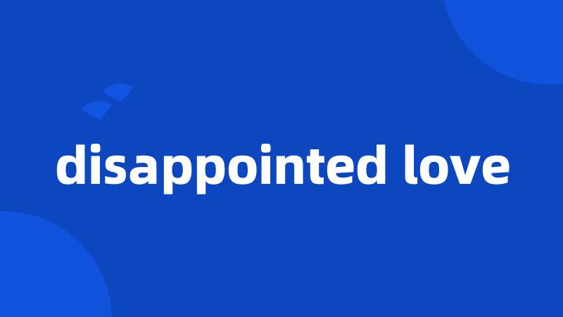 disappointed love
