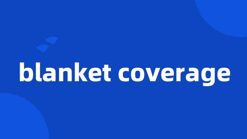 blanket coverage
