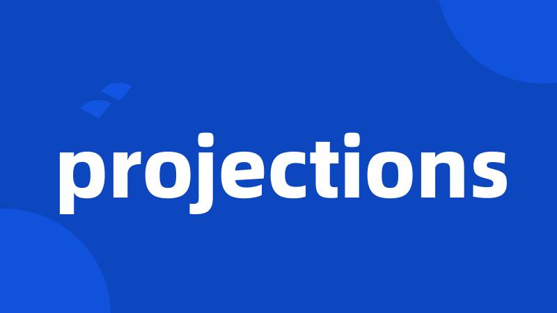 projections