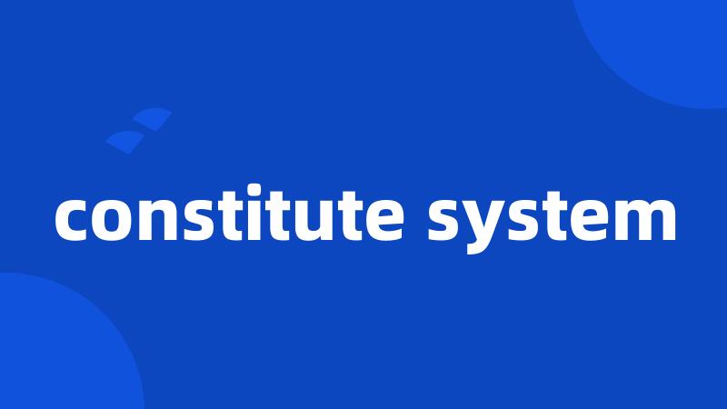 constitute system