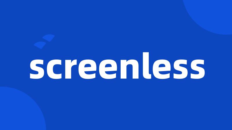 screenless