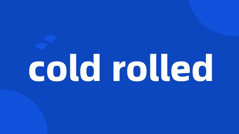 cold rolled