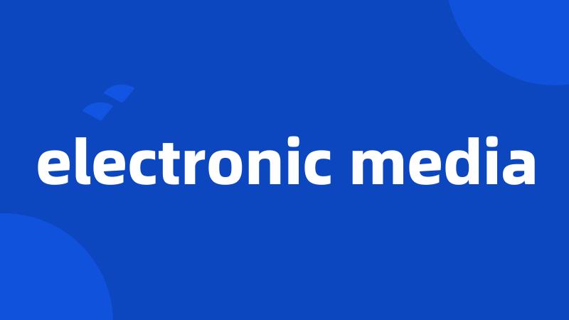 electronic media