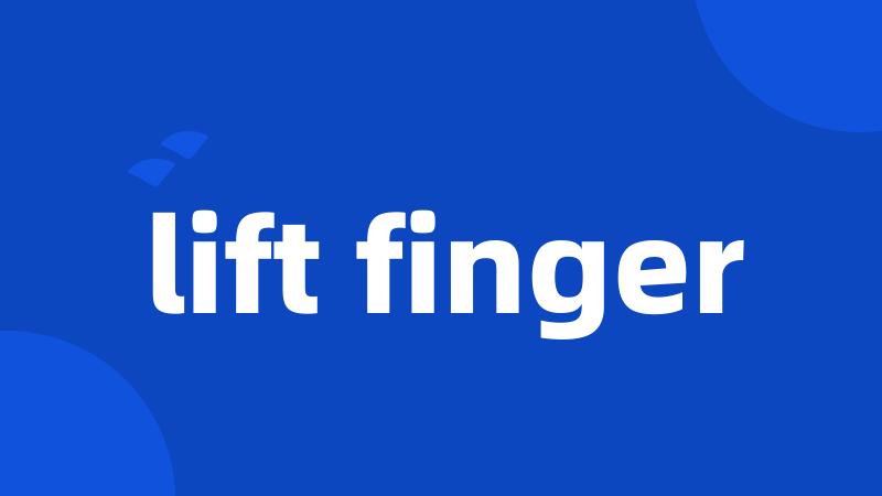 lift finger
