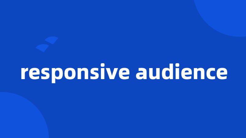 responsive audience