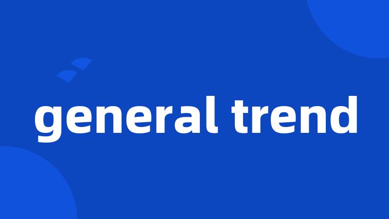 general trend