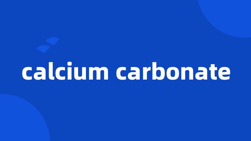 calcium carbonate