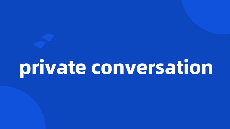 private conversation