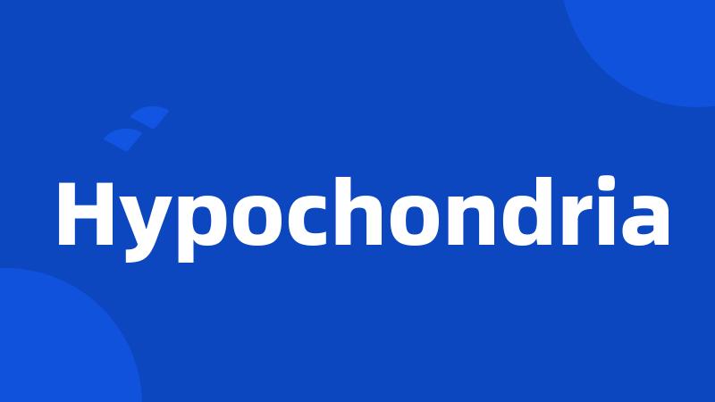 Hypochondria